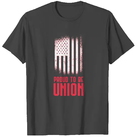 Proud To Be Union Worker Labor Union Gift T Shirts