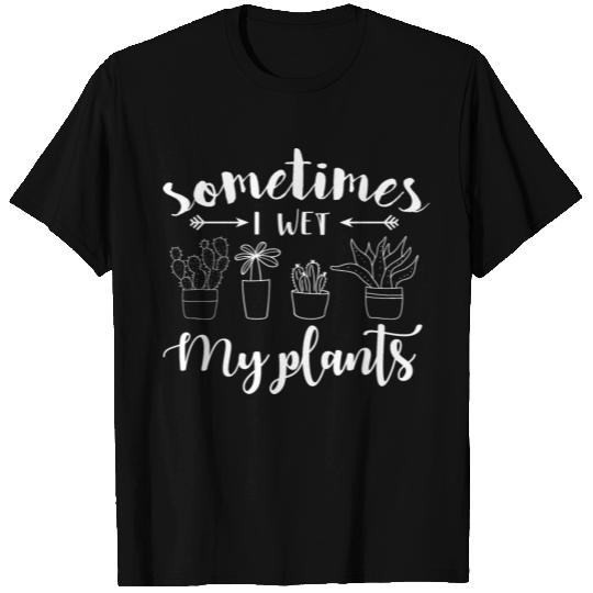Sometimes I water my plants T-shirt