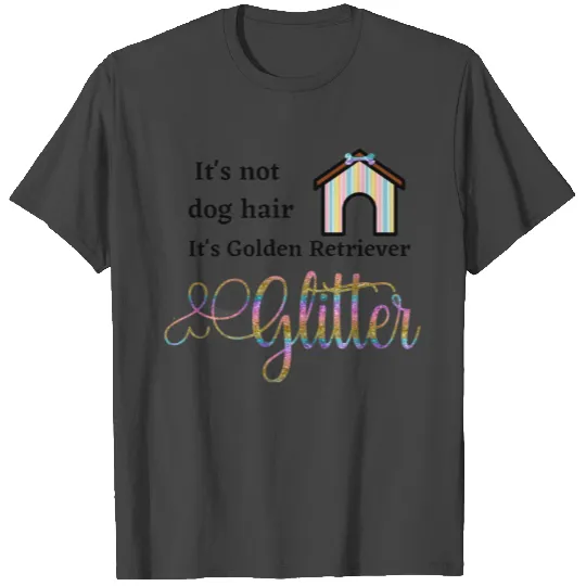 it;s not dog hair its Golden Retriever Glitter T Shirts
