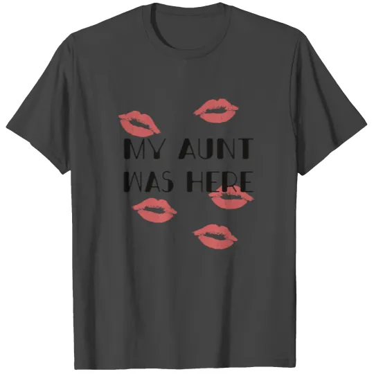 My Aunt was here Family Love T Shirts