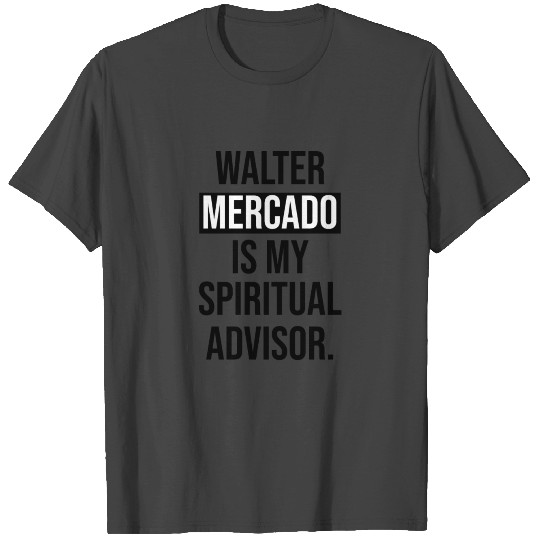 Walter Mercado Is My Spiritual Advisor T Shirts