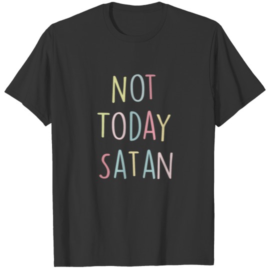 Not Today Satan Unicorn T Shirts