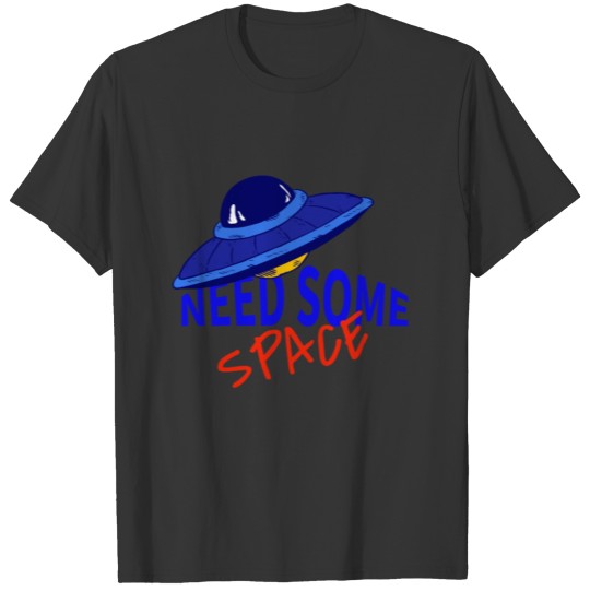 NEED SOME SPACE T-shirt