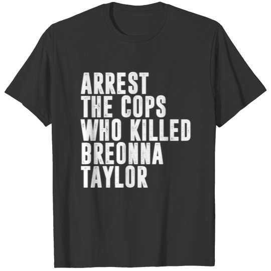 Arrest The Cops Who Killed Breonna Taylor T Shirts