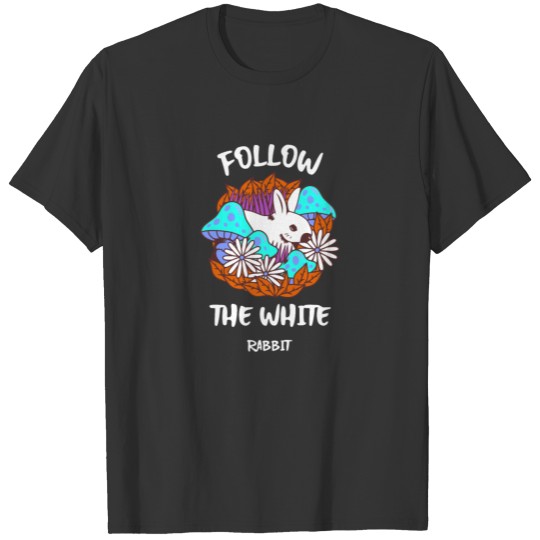 Follow The White Rabbitcolorfulcoolcrazyflowersgee T-shirt