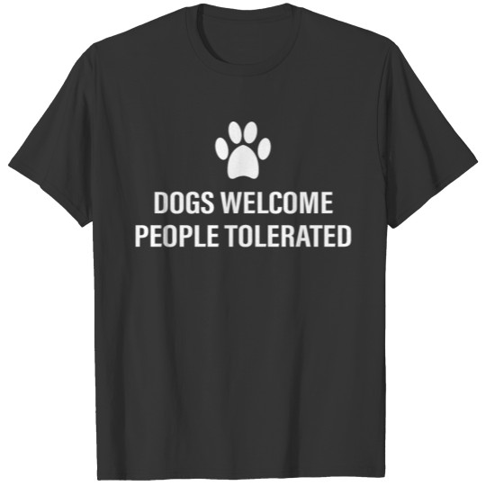 Dogs Welcome People Tolerated T-shirt