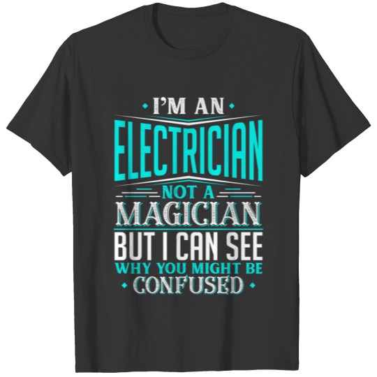 I'm An Electrician Not A Magician But I can See T-shirt