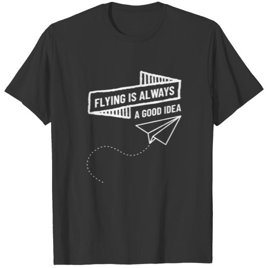 Flying Is Always Good Idea Pilot T-shirt