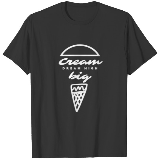 Chef's Humor -Cream Big, Dream High T-shirt