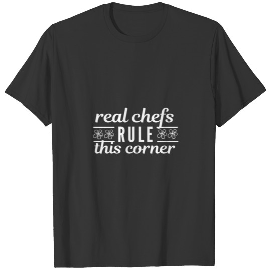 Chef's Humor - Real Chefs Rule This Corner T-shirt