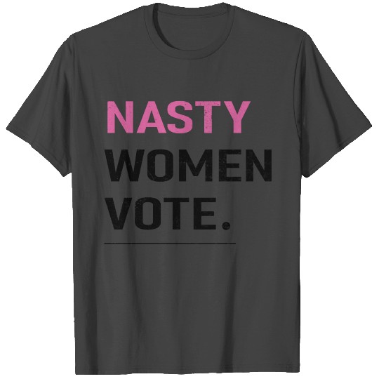 Nasty Women Vote T Shirts