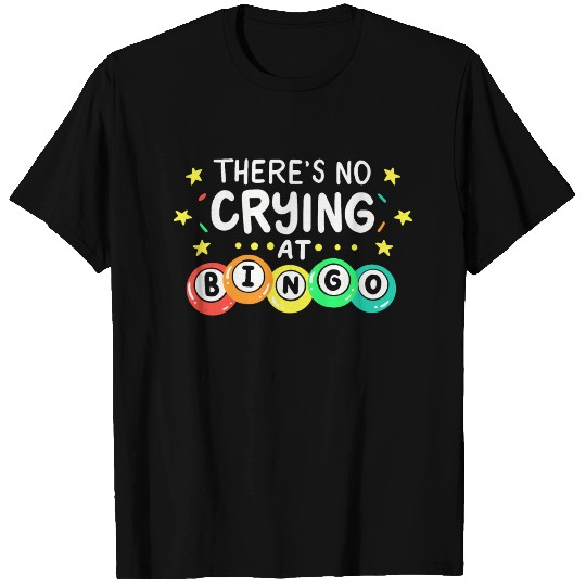 There's No Crying At Bingo T Shirts