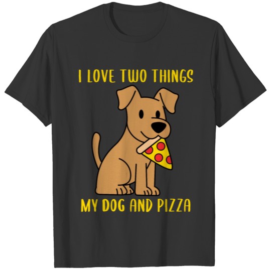 I love two things my dog and pizza funny T-shirt