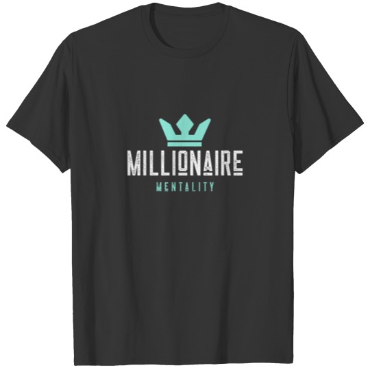 Millionaire Mentality, Wealth, Rich, Money T Shirts
