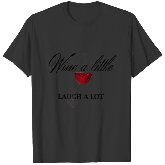 Wine a little, laugh a lot women shirts T-shirt