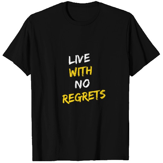 Live With No Regrets T Shirts