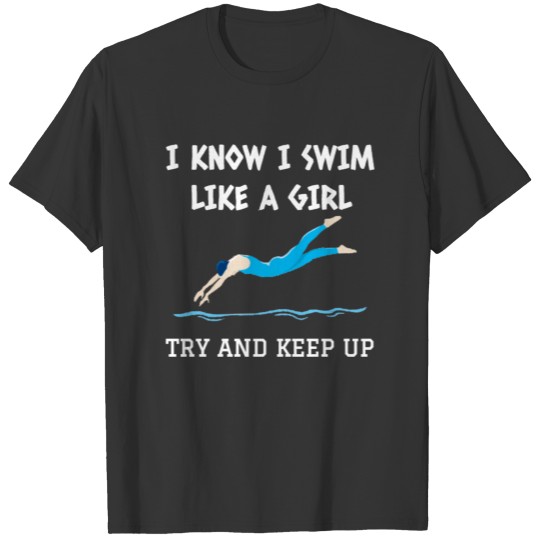 I Swim Like A Girl T Shirts