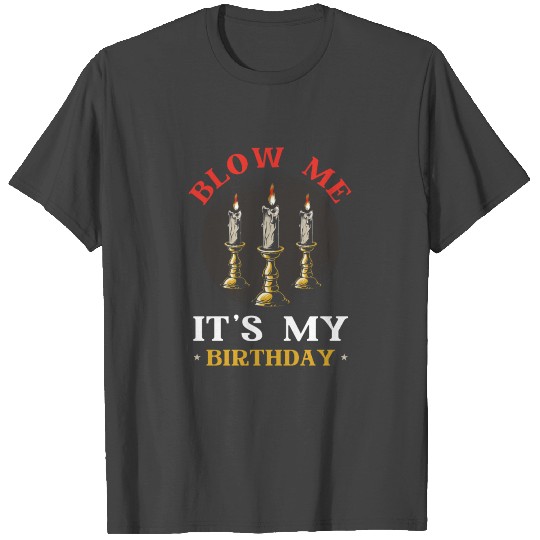 Blow Me Birthday T Shirts