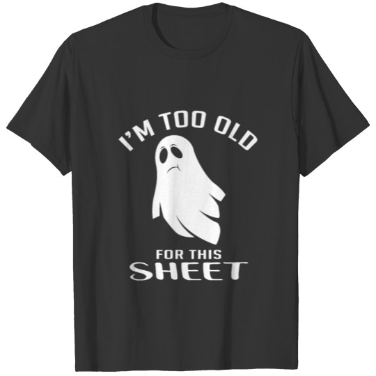 Too Old For This Sheet Halloween Fan Gift T-shirt