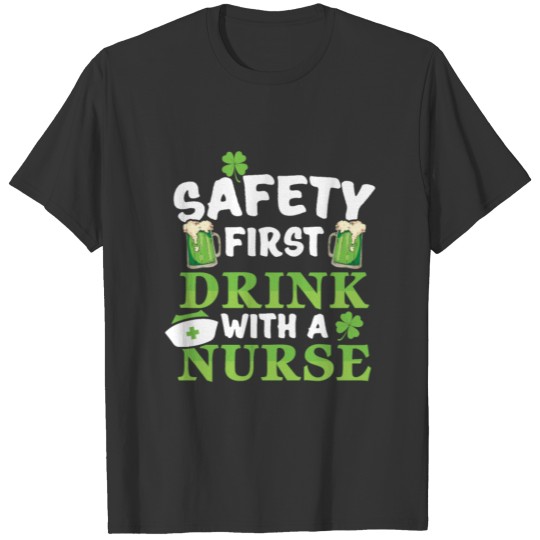 Safety First Drink With A Nurse St Patrick Day T-shirt