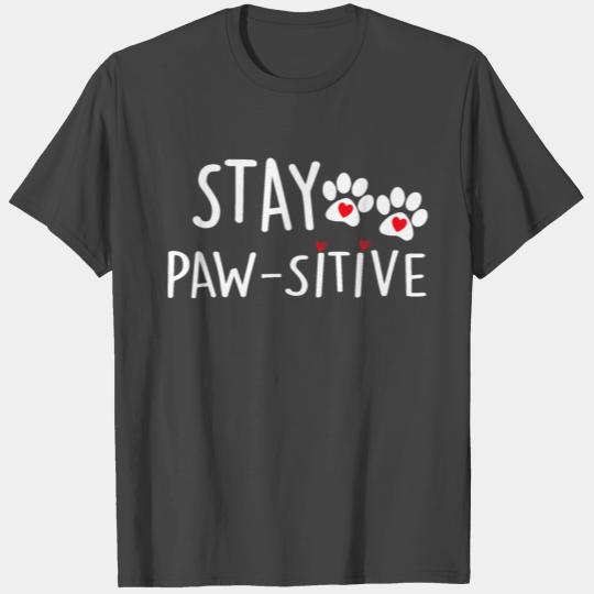 Stay positive, dog mom T Shirts