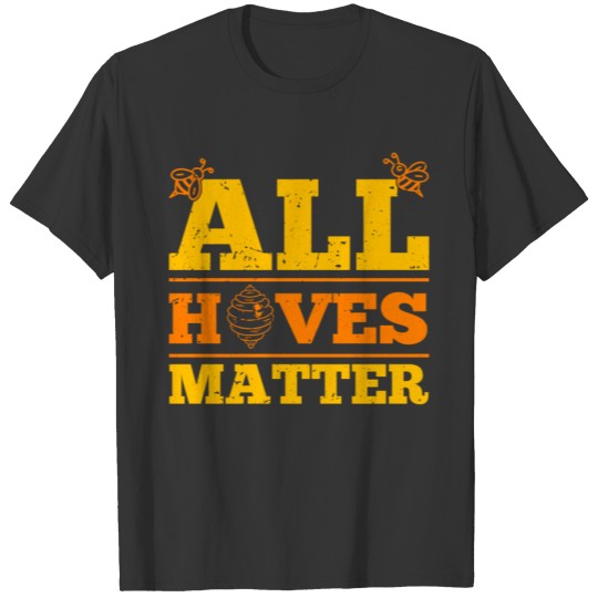 All Hives Matter Bee Beekeeper Honey Insect Gift T Shirts