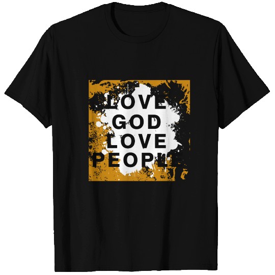 LOVE GOD LOVE PEOPLE T Shirts