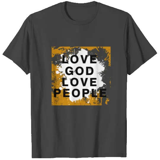 LOVE GOD LOVE PEOPLE T Shirts