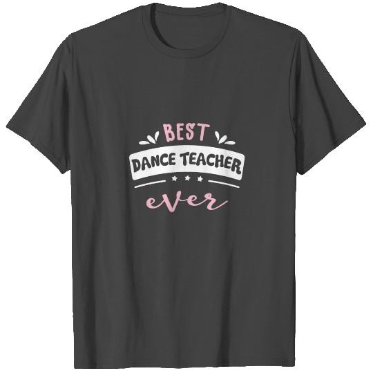 Best Dance Teacher Ever Gift Idea T Shirts
