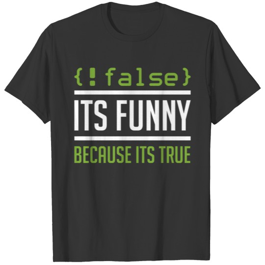 False Its Funny Because Its True Funny Nerd Saying T-shirt