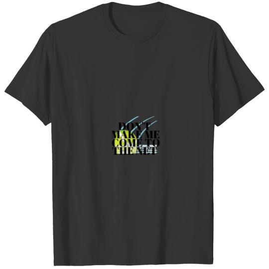 Don't make me come to the net T-shirt