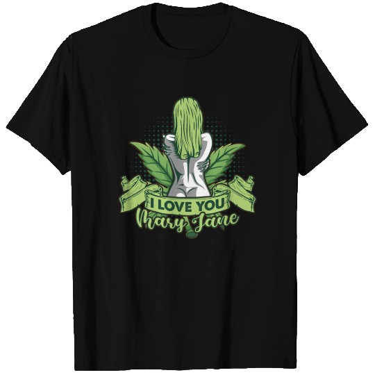 I love mary jane weed cannabis joint T Shirts