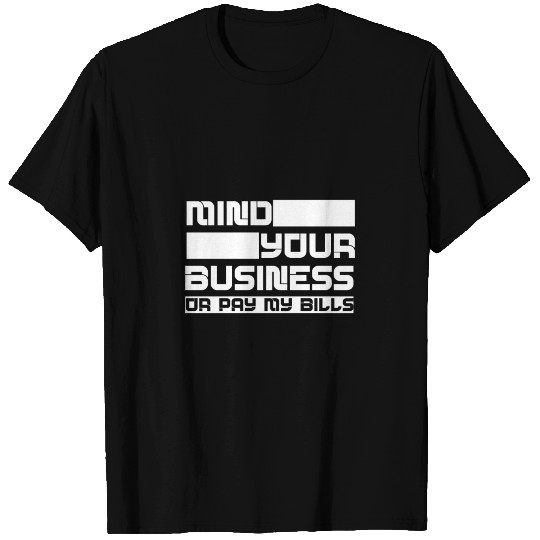 Mind Your Business or Pay My Bills 2 T Shirts