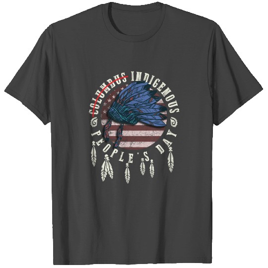 Indigenous People's Day Not Columbus Day Native T Shirts