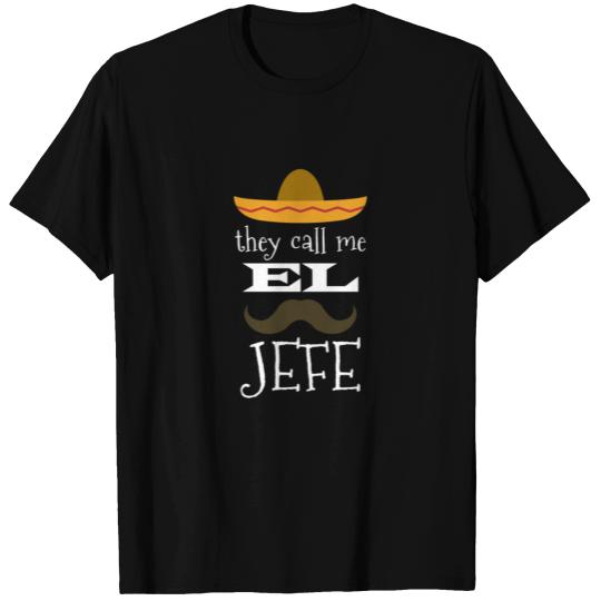 They Call Me El Jefe Bragging Boss Joke Mexican Fi T Shirts