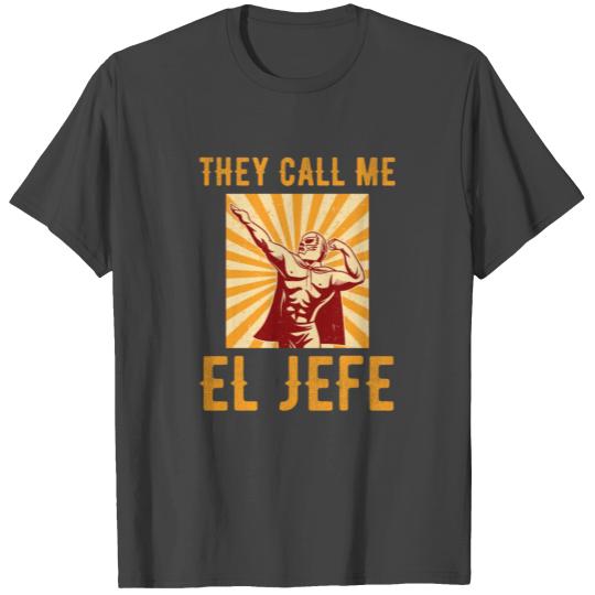 They Call Me El Jefe Bragging Boss Joke Mexican Fi T Shirts