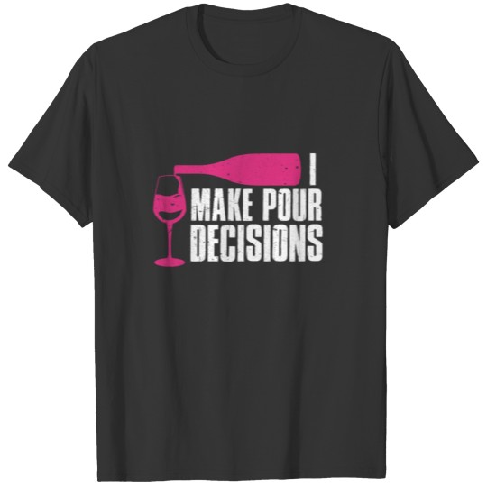 I Make Pour Decisions Funny Wine Drinking Pun T-shirt