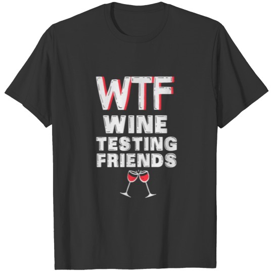 WTF Wine Testing Friends - Funny Wine T Shirts