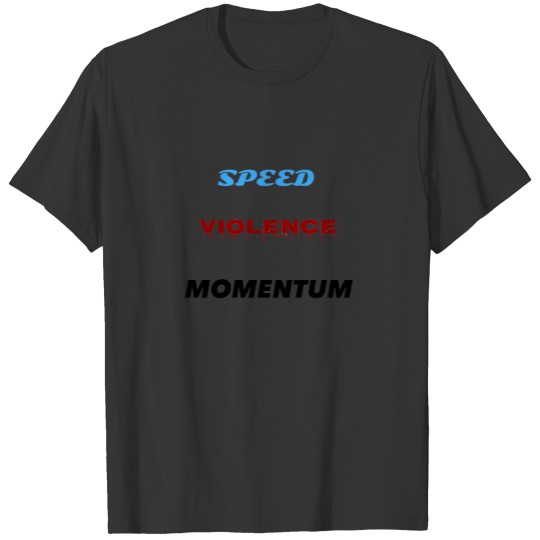 Speed violence momentum t shirt T-shirt