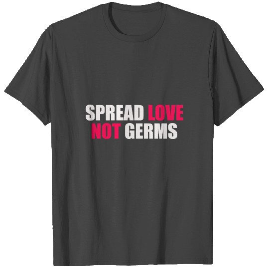 spread love not germs T Shirts