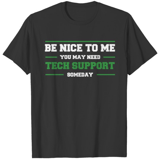 Be Nice To Me You May Need Technical Support Nerd T-shirt