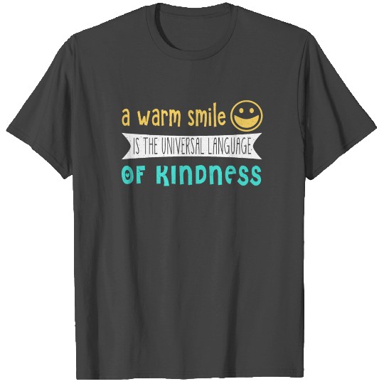 A warm smile is the universal language of kindness T Shirts
