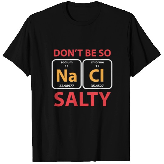 Don't Be So Salty T Shirts