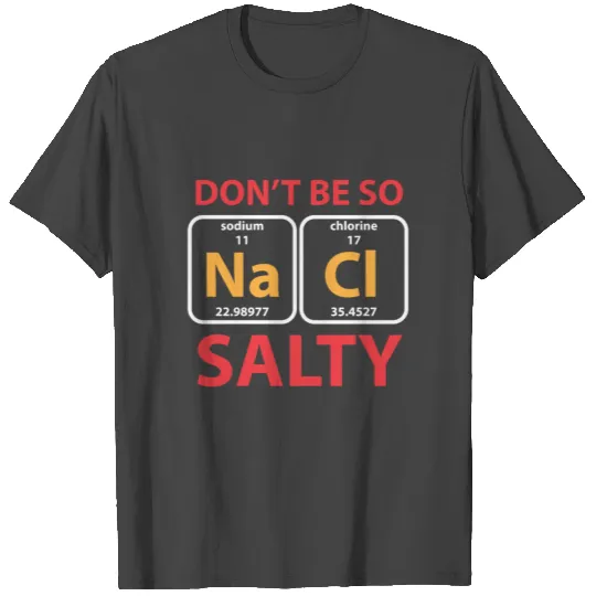 Don't Be So Salty T Shirts