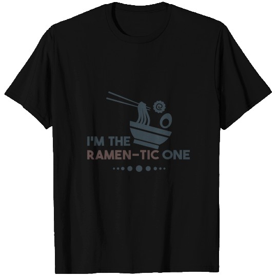 I'm The Ramen-Tic One - Ramen T Shirts