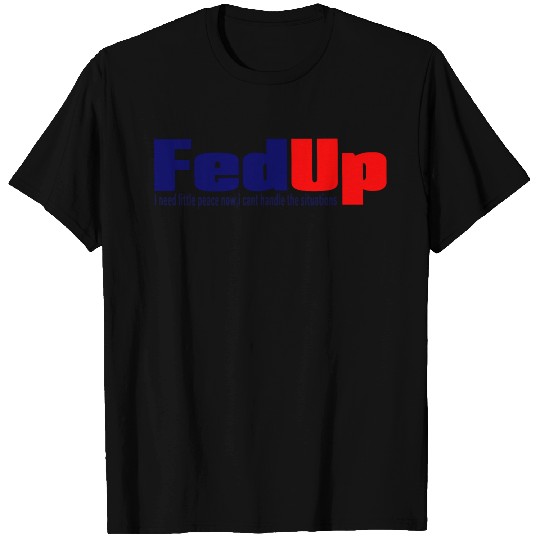 fed up T Shirts