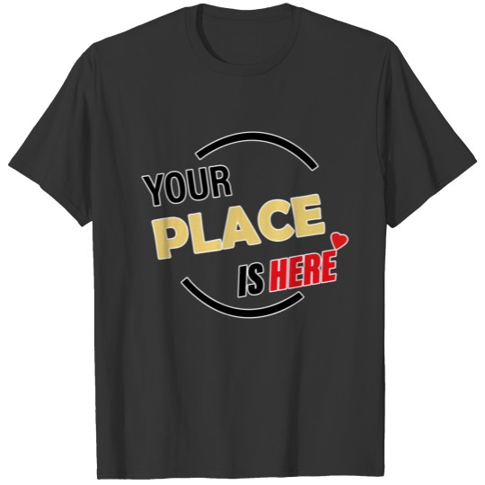 YOUR PLACE IS HERE T-shirt