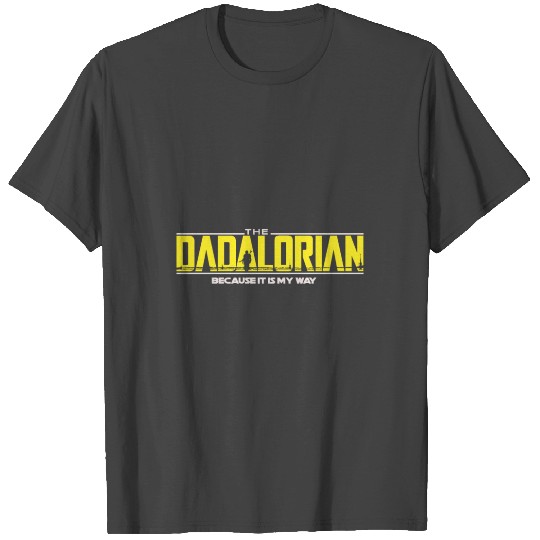 THE DADALORIAN BECAUSE IT IS MY WAY T Shirts