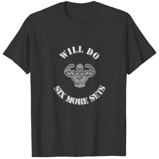 Wil Do Six More Sets T Shirts