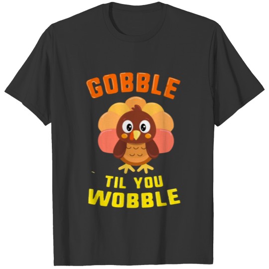 Gobble Til You Wobble Baby Outfit Toddler Cute T-shirt